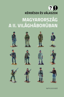 Kérdések és válaszok Magyarország a II. világháborúban -