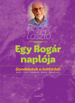 Egy Bogár naplója 3. - Gondolatok a háttérből 2021. szeptember - 2022. március - Bogár László