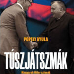 Túszjátszmák - Magyarok Hitler szlovák mintaállamának fogságában - Popély Gyula