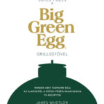 Sütés - főzés a Big Green Egg grillsütővel - James Whetlor