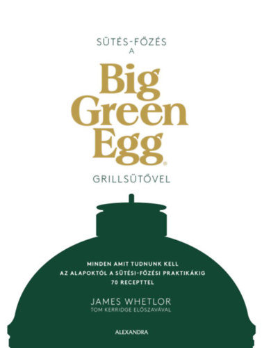 Sütés - főzés a Big Green Egg grillsütővel - James Whetlor