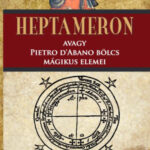 Heptameron - avagy Pietro D'Abano bölcs mágikus elemei -