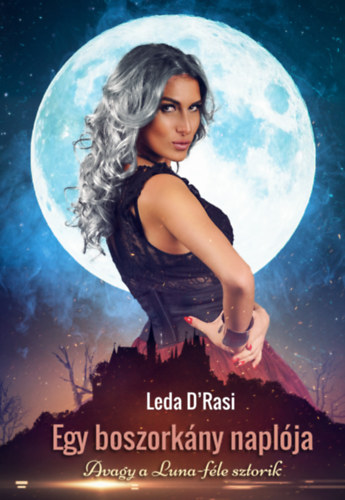 Egy boszorkány naplója - Avagy a Luna-féle sztorik - Leda D'Rasi