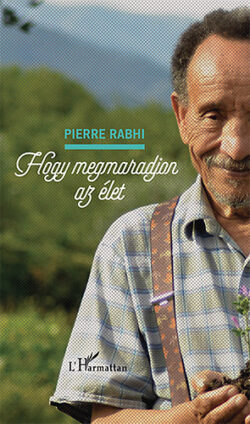 Hogy megmaradjon az élet - Beszámoló - Pierre Rabhi