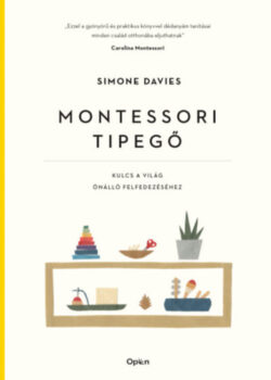 Montessori tipegő - Kulcs a világ önálló felfedezéséhez - Simone Davies