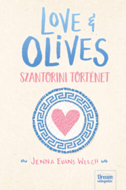 Love & Olives  - Szantorini történet - Jenna Evans Welch