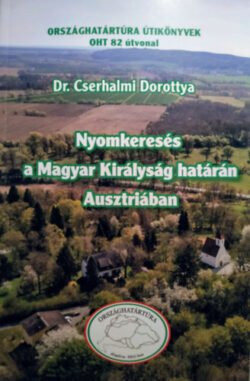 Nyomkeresés a Magyar Királyság határán Ausztriában - Dr. Cserhalmi Dorottya