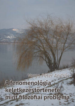 A fenomenológia keletkezéstörténete mint filozófiai probléma - Varga Péter András
