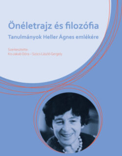 Önéletrajz és filozófia - Tanulmányok Heller Ágnes emlékére - Kis-Jakab Dóra (szerk.)