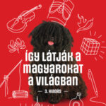 Így látják a magyarokat a világban - 3. kiadás - Kiss Róbert Richard