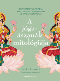 A jógaászanák mitológiája - Ősi történetek Indiából