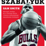 A Jordan-szabályok - Michael Jordan és a Chicago Bulls viharos szezonjának bennfenntes története - Sam Smith
