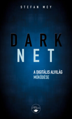Darknet - A digitális alvilág működése - Stefan May
