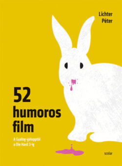 52 humoros film - A Gyalog-galopptól a Die Hard 3-ig - Lichter Péter