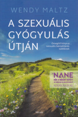 A szexuális gyógyulás útján - Önsegítő könyv a szexuális bántalmazás túlélőinek - Wendy Maltz