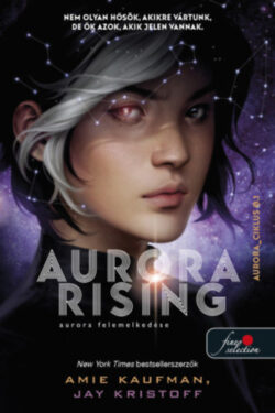 Aurora Rising - Aurora felemelkedése - Aurora-ciklus 1. - Amie Kaufman