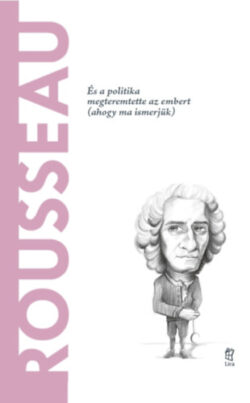 Rousseau - És a politika megteremtette az embert (ahogy ma ismerjük) - Roberto R. Aramayo