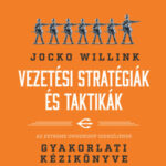 Vezetési stratégiák és taktikák - Az Extreme Ownership szerzőjének gyakorlati kézikönyve - Jocko Willink