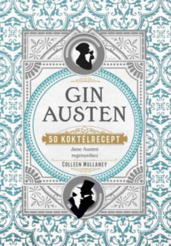 Gin Austen - 50 koktélrecept - Colleen Mullaney