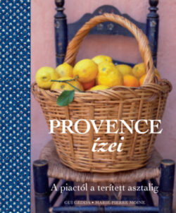 Provence ízei - A piactól a terített asztalig - Gui Gedda