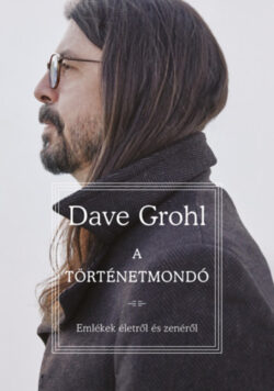 A történetmondó - Emlékek életről és zenéről - Dave Grohl