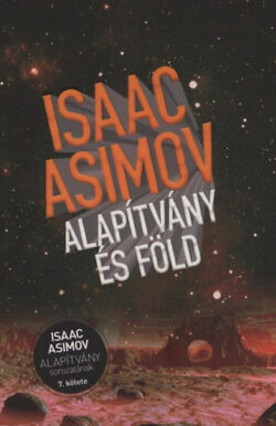 Alapítvány és Föld - Alapítvány sorozat 7. kötete - Isaac Asimov