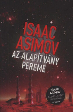 Az Alapítvány pereme - Alapítvány sorozat 6. kötete - Isaac Asimov