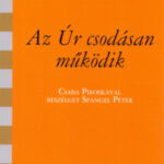 Az Úr csodásan működik - Csaba Piroskával beszélget Spangel Péter - Spangel Péter (szerk.)