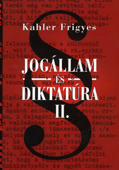 Jogállam és diktatúra II. - Kahler Frigyes