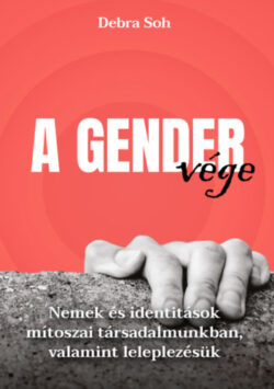 A gender vége - Nemek és identitások mítoszai társadalmunkban