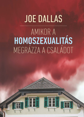 Amikor a homoszexualitás megrázza a családot - Joe Dallas