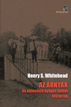 Az árnyak - ÉS KÜLÖNFÉLE NYUGAT-INDIAI HISTÓRIÁK - Henry S. Whitehead