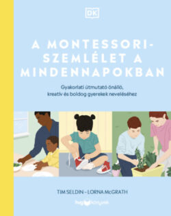 A Montessori-szemlélet a mindennapokban - Gyakorlati útmutató önálló