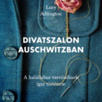 Divatszalon Auschwitzban - A haláltábor varrónőinek igaz története - Lucy Adlington