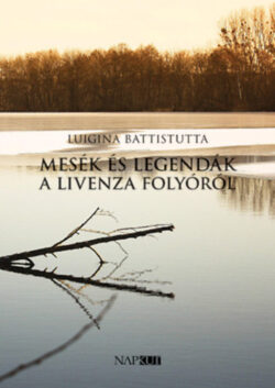 Mesék és legendák a Livenza folyóról - Luigina Battistutta