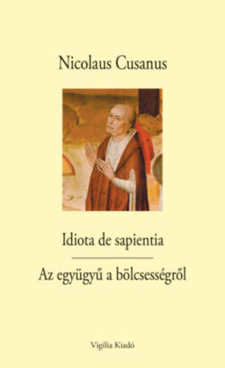Idiota de sapientia - Az együgyű a bölcsességről - Nicolaus Cusanus