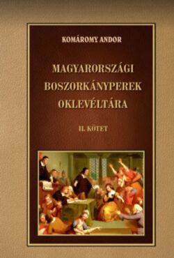 Magyarországi boszorkányperek oklevéltára II. kötet - Komáromy Andor