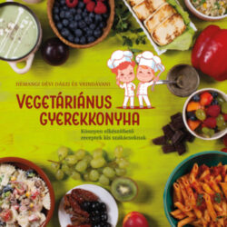 Vegetáriánus gyerekkonyha - Könnyen elkészíthető receptek kis szakácsoknak - Hémangi Dévi Dászi