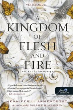 A Kingdom of Flesh and Fire - Hús és tűz királysága - Vér és hamu 2. - Jennifer L. Armentrout