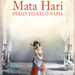 Mata Hari - Párizs felkelő napja - Eva-Maria Bast