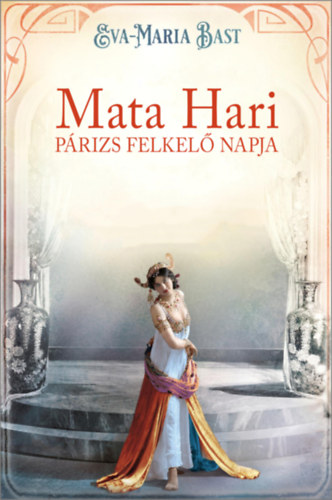Mata Hari - Párizs felkelő napja - Eva-Maria Bast
