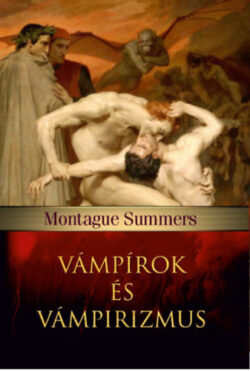 Vámpírok és vámpirizmus - Montague Summers