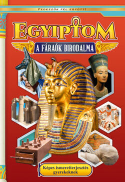 Egyiptom - A fáraók birodalma - Képes ismeretterjesztés gyerekeknek -