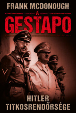 A Gestapo - Hitler titkosrendőrsége - Frank Mcdonough