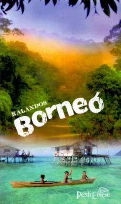 Kalandos Borneó - Borneói kaland - Pesti Emese