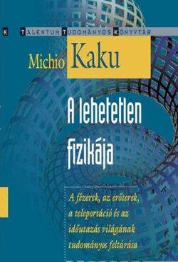 A lehetetlen fizikája - Michio Kaku