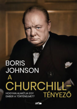 A Churchill-tényező - Hogyan alakítja egy ember a történelmet? - Boris Johnson