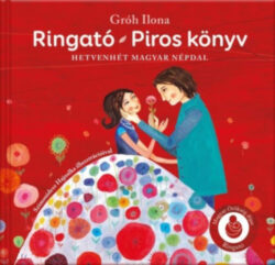 Ringató - Piros könyv - Hetvenhét magyar népdal - Gróh Ilona