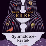 Gyümölcsöskertek - Rainer Maria Rilke