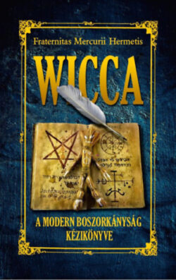 Wicca - A modern boszorkányság könyve - Fraternitas Mercurii Hermetis